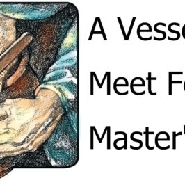 A Vessel Meet For The Master’s Use